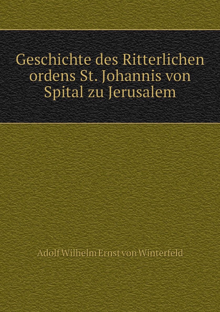

Geschichte des Ritterlichen ordens St. Johannis von Spital zu Jerusalem