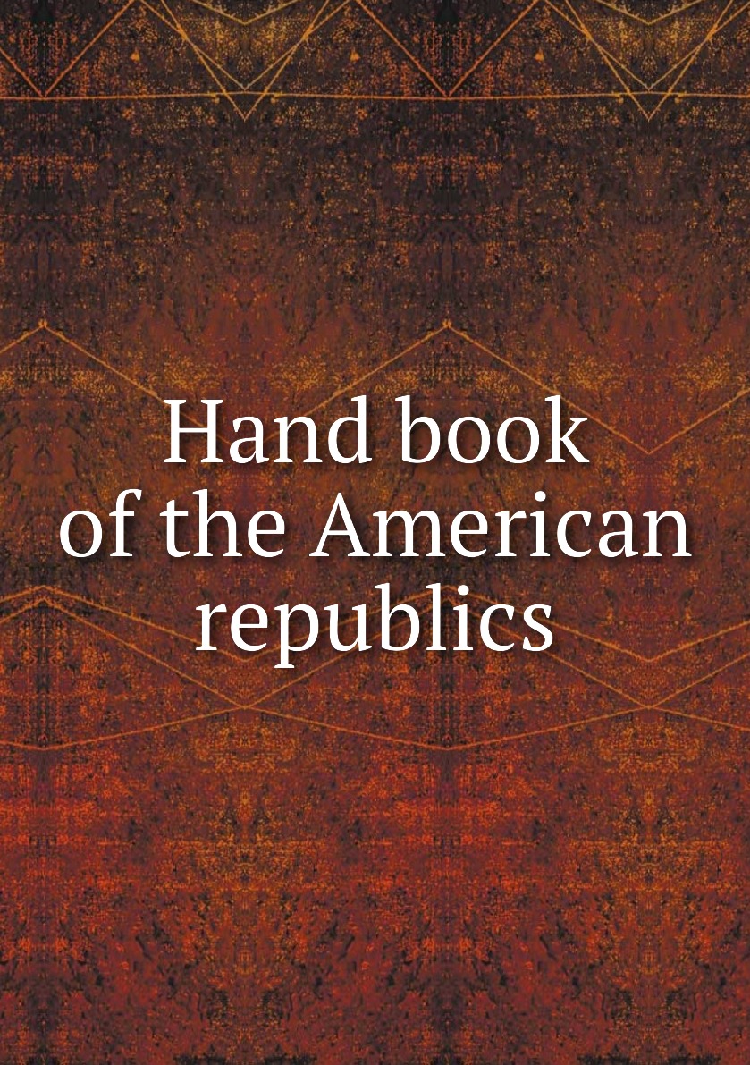 

Hand book of the American republics