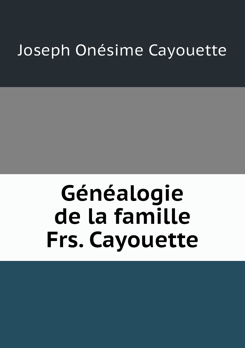 

Genealogie de la famille Frs. Cayouette