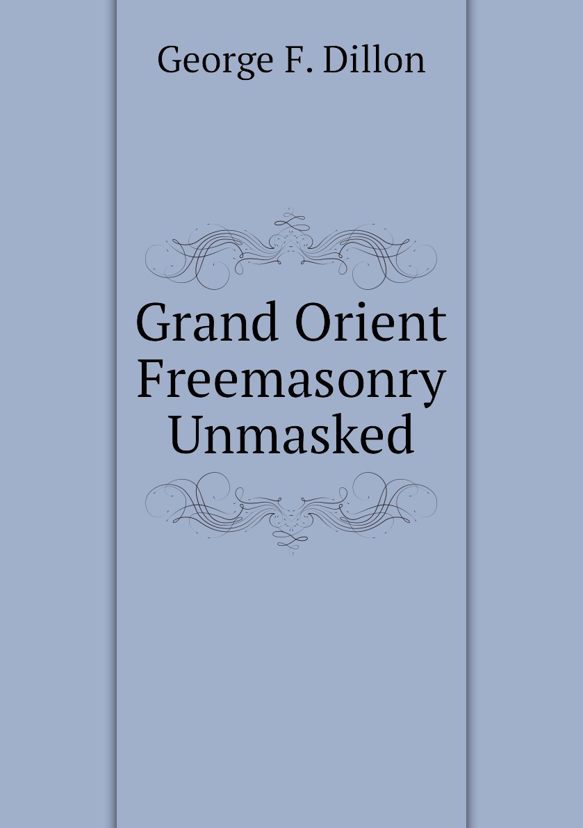 

Grand Orient Freemasonry Unmasked