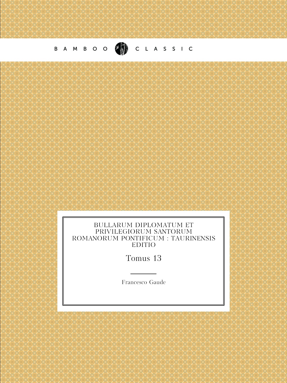 

Bullarum diplomatum et privilegiorum santorum romanorum pontificum : taurinensis editio