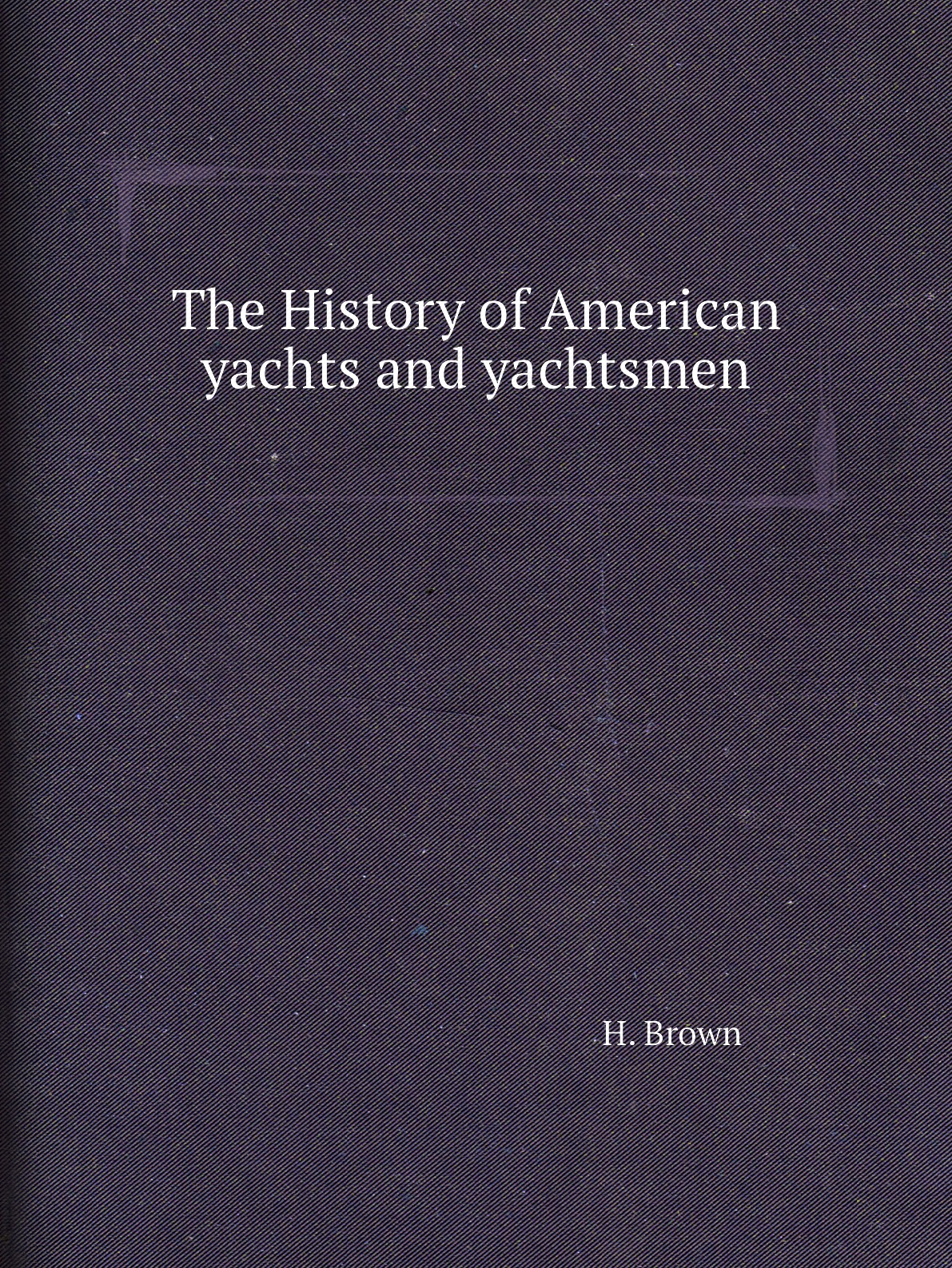 

The History of American yachts and yachtsmen