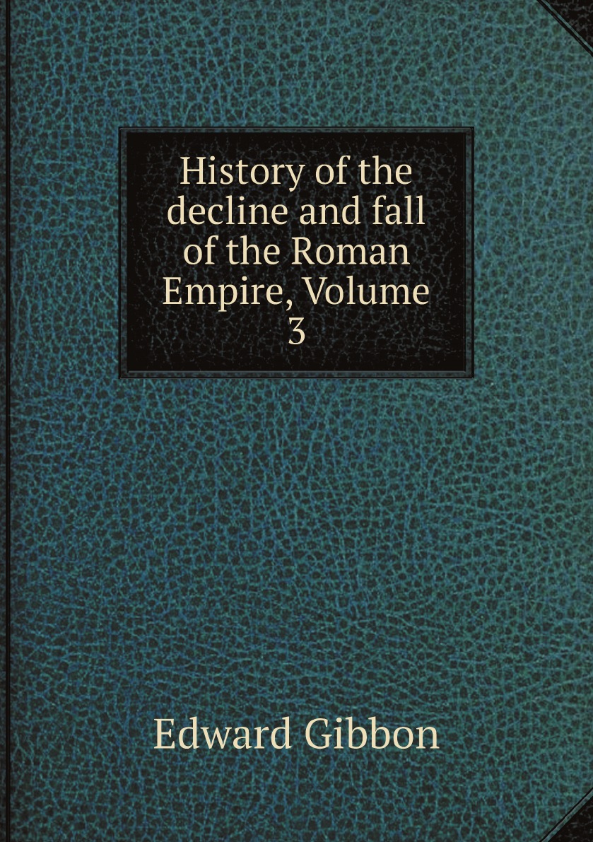 

History of the decline and fall of the Roman Empire, Volume 3