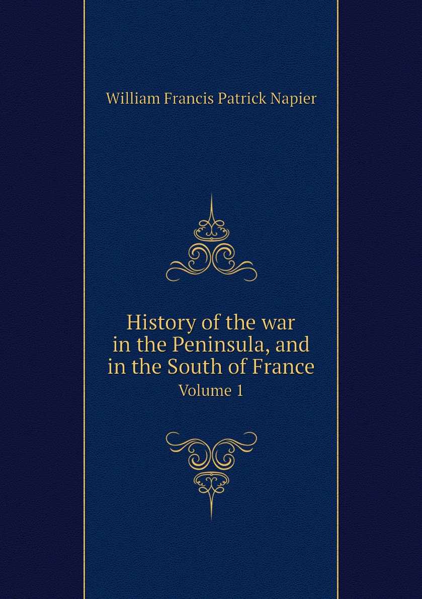 

History of the war in the Peninsula, and in the South of France