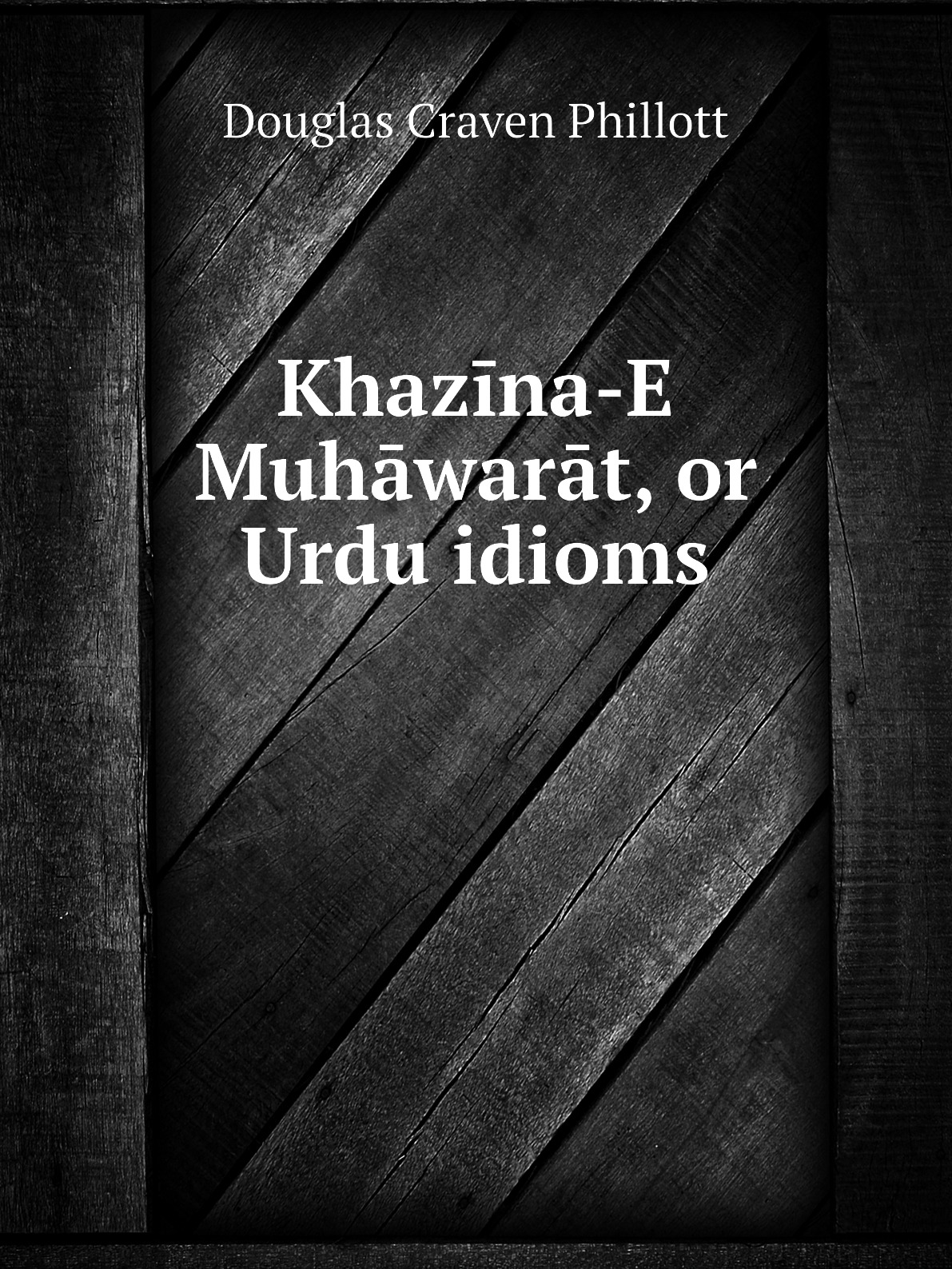 

Khazina-E Muhawarat, or Urdu idioms