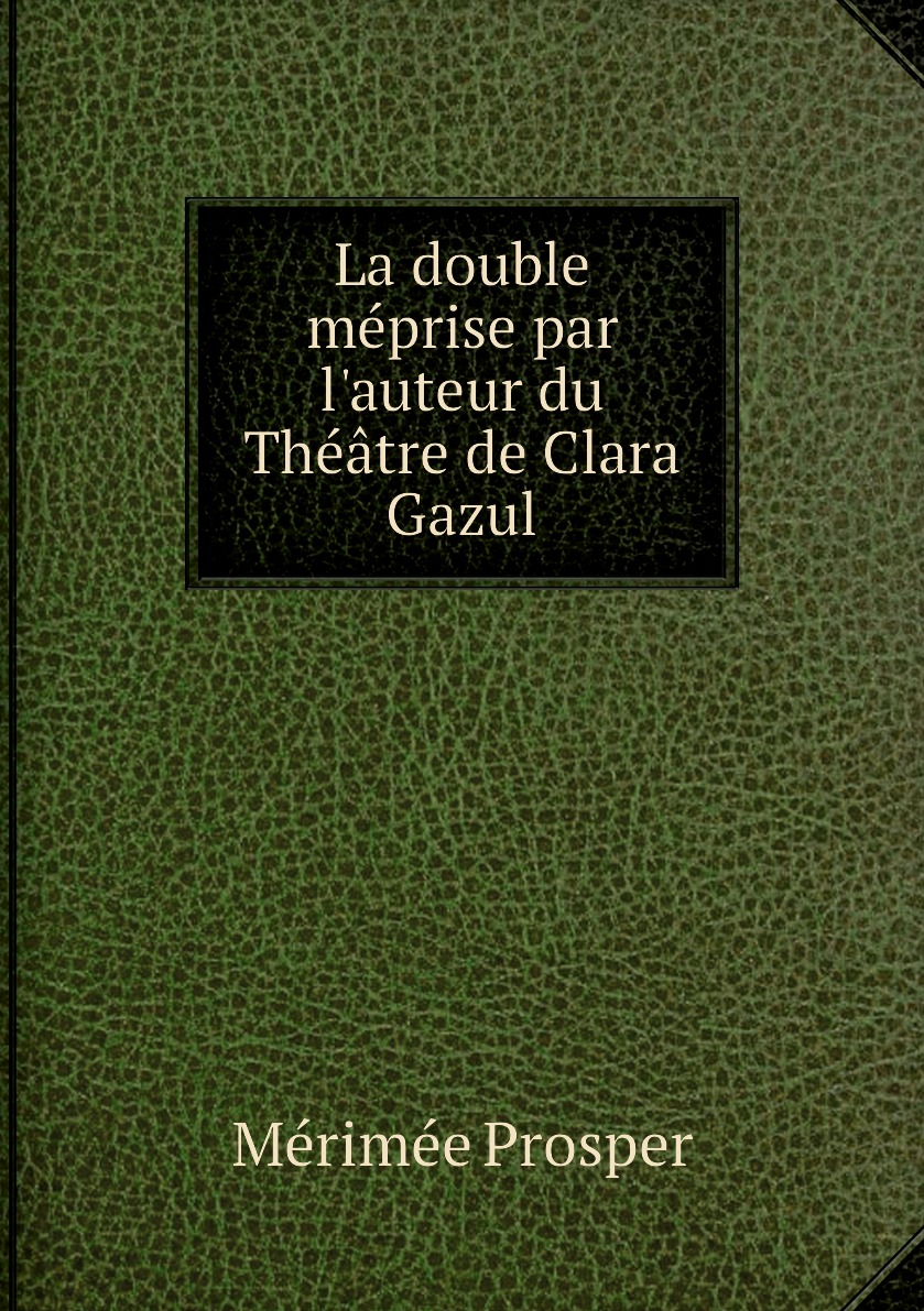 

La double meprise par l'auteur du Theatre de Clara Gazul