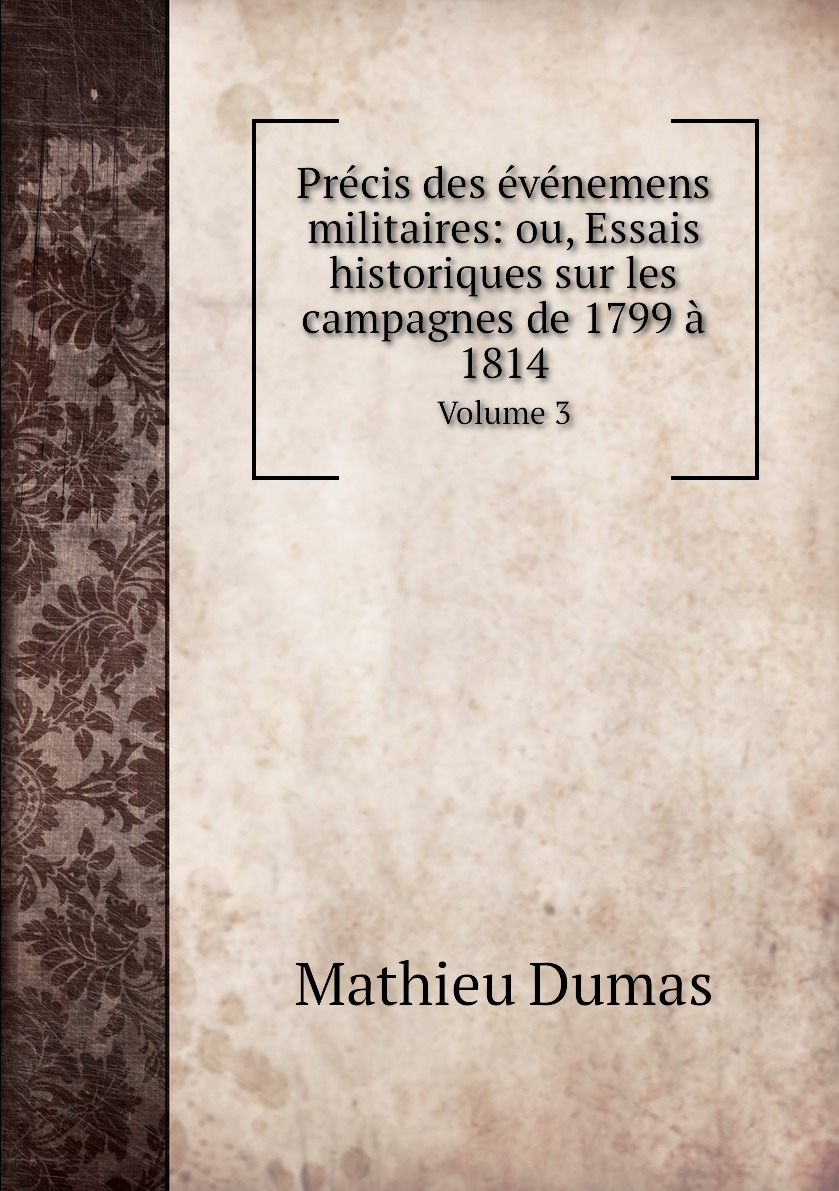 

Precis des evenemens militaires:ou, Essais historiques sur les campagnes de 1799 a 1814