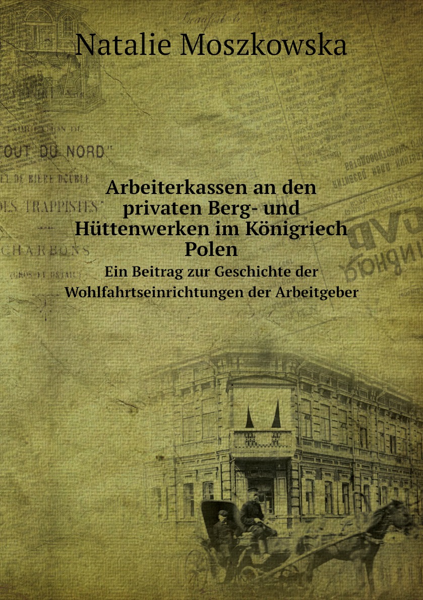 

Arbeiterkassen an den privaten Berg- und Huttenwerken im Konigriech Polen