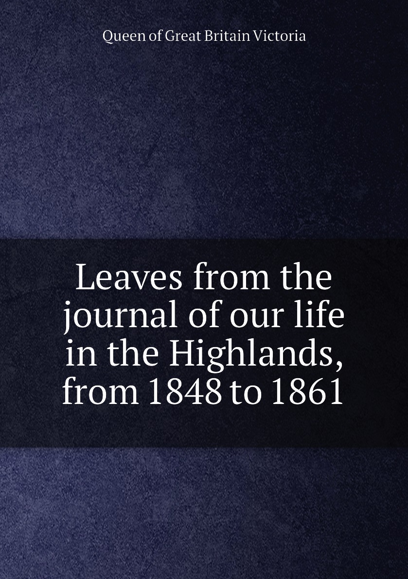 

Leaves from the journal of our life in the Highlands, from 1848 to 1861