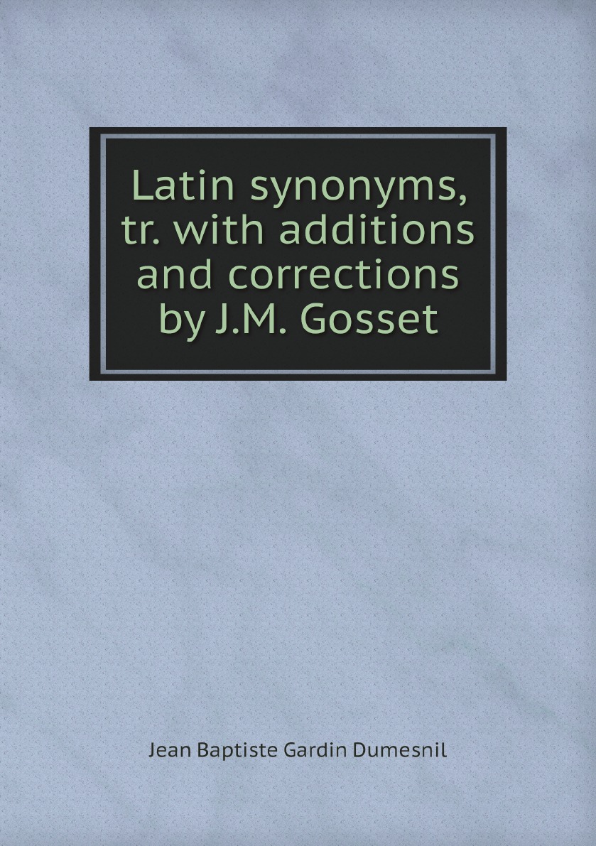 

Latin synonyms, tr. with additions and corrections by J.M. Gosset