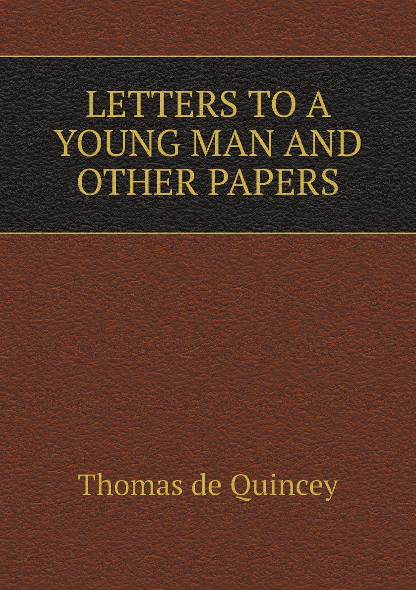 

LETTERS TO A YOUNG MAN AND OTHER PAPERS