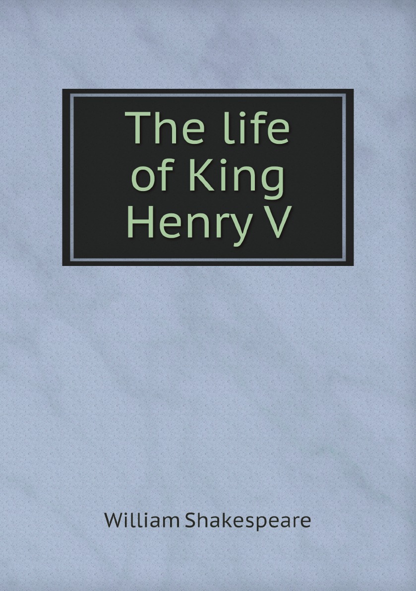 

The life of King Henry V : with notes, introduction, and glossary