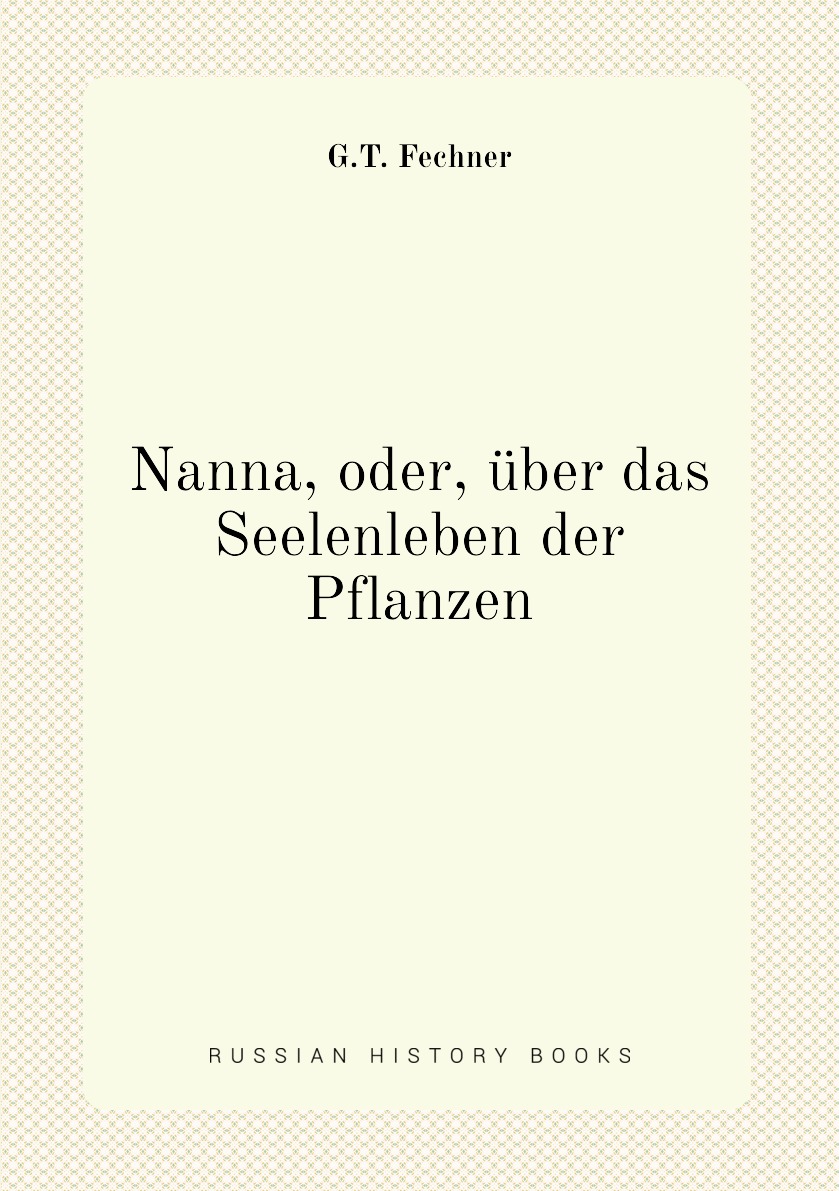 

Nanna, oder, uber das Seelenleben der Pflanzen