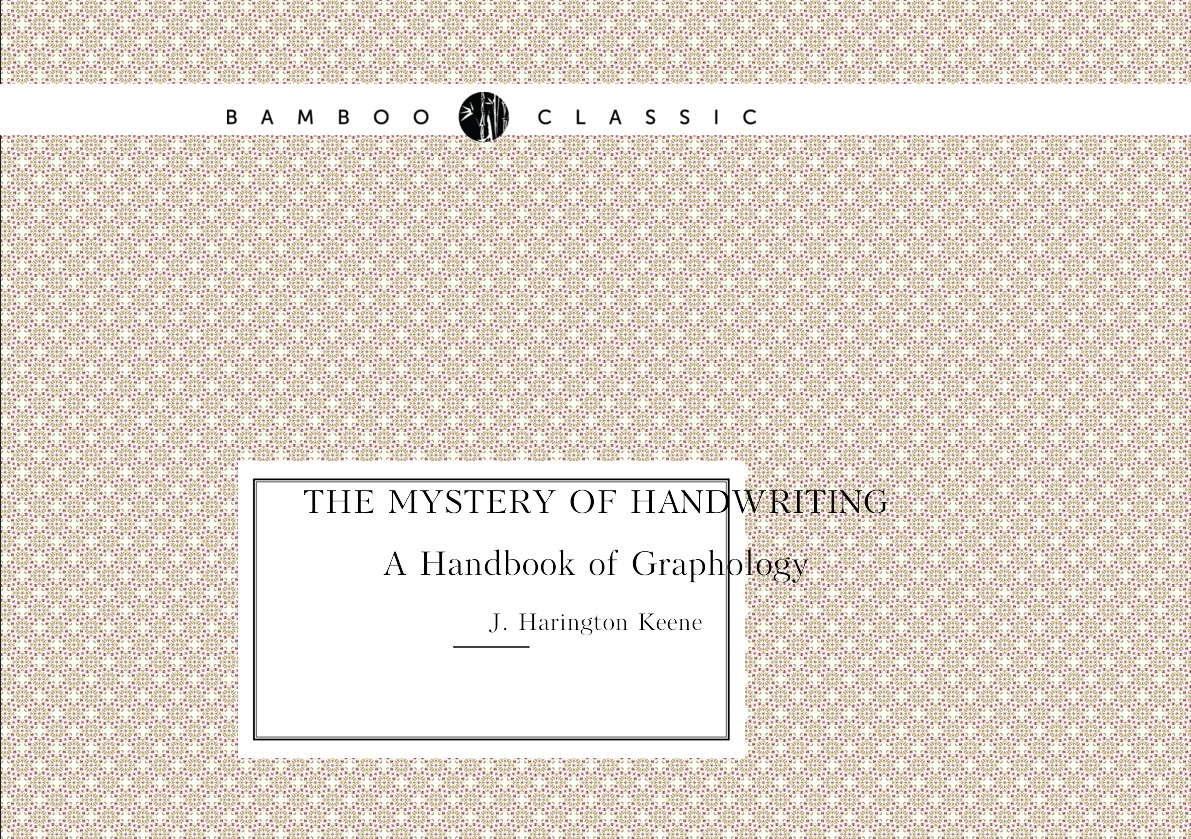 

The Mystery of Handwriting. A Handbook of Graphology