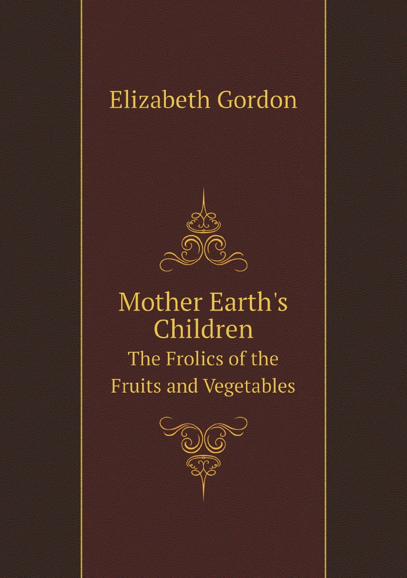 

Mother Earth's Children: The Frolics of the Fruits and Vegetables