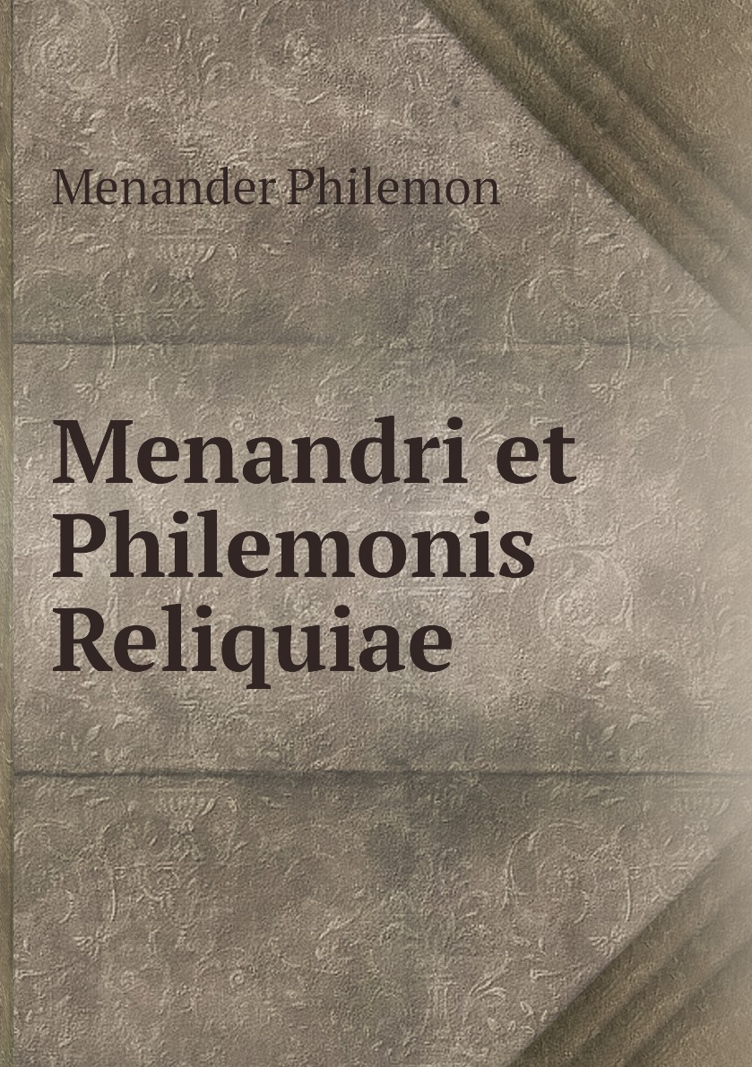 

Menandri et Philemonis Reliquiae