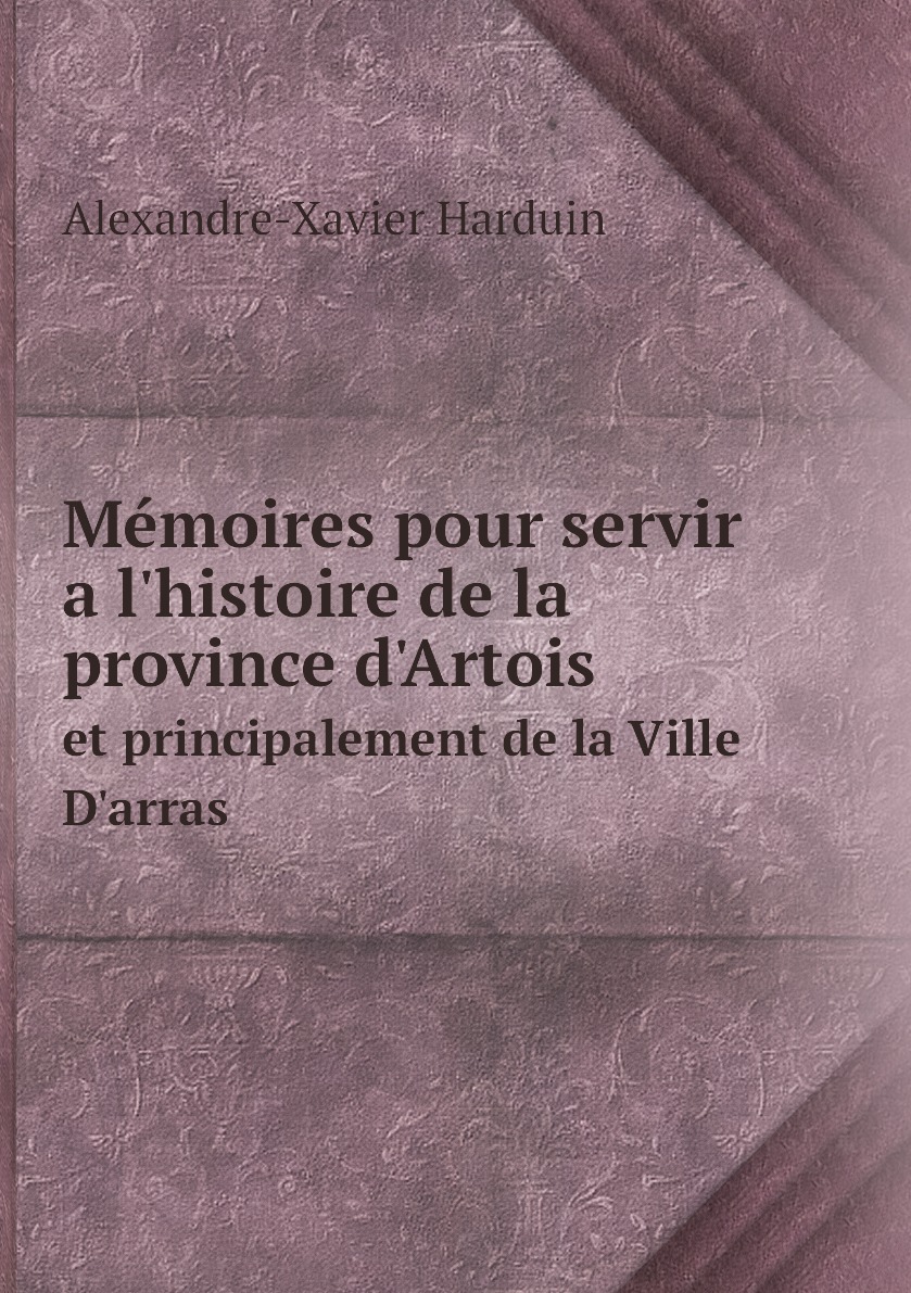 

Memoires pour servir a l'histoire de la province d'Artois