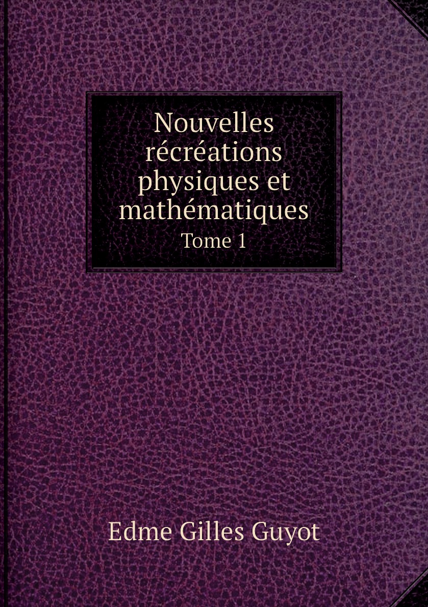 

Nouvelles recreations physiques et mathematiques