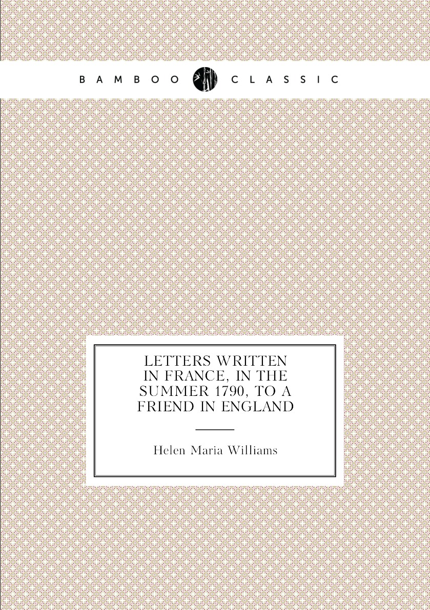 

Letters Written in France, in the Summer 1790, to a Friend in England