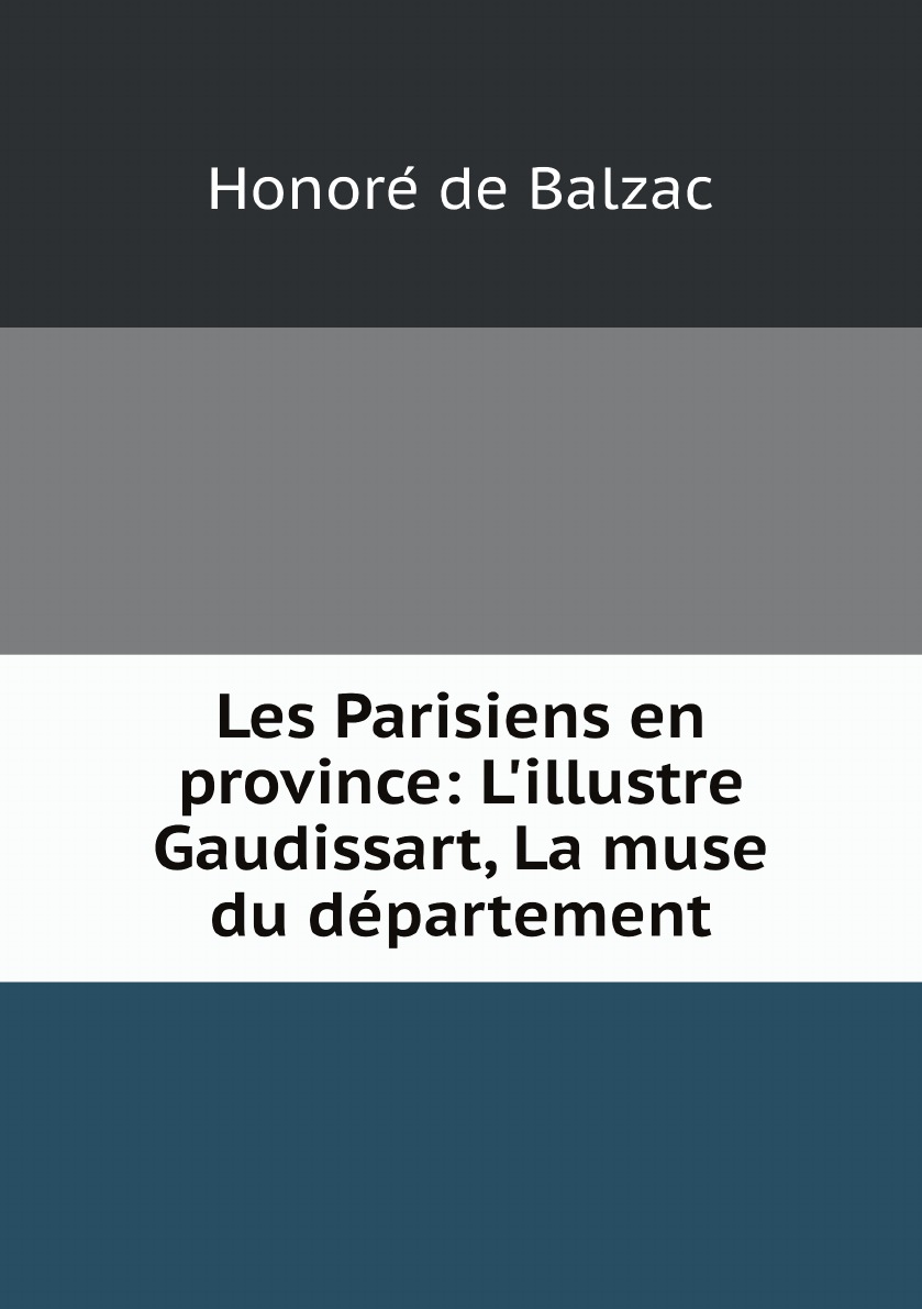 

Les Parisiens en province: L'illustre Gaudissart, La muse du departement