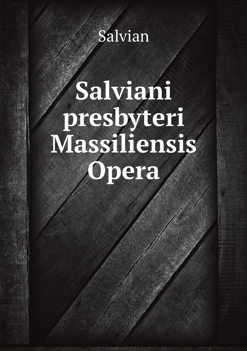 

Salviani presbyteri Massiliensis Opera