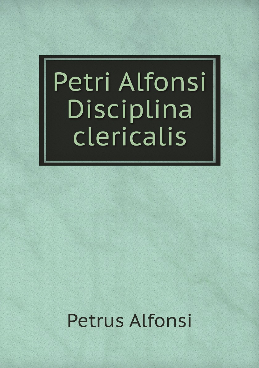 Petri Alfonsi Disciplina clericalis 100068789219