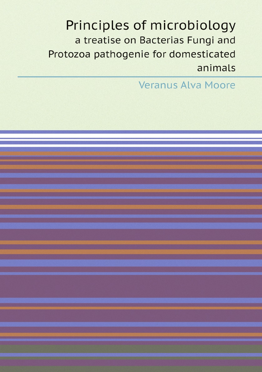 

Principles of microbiology:a treatise on Bacterias Fungi and Protozoa pathogenie