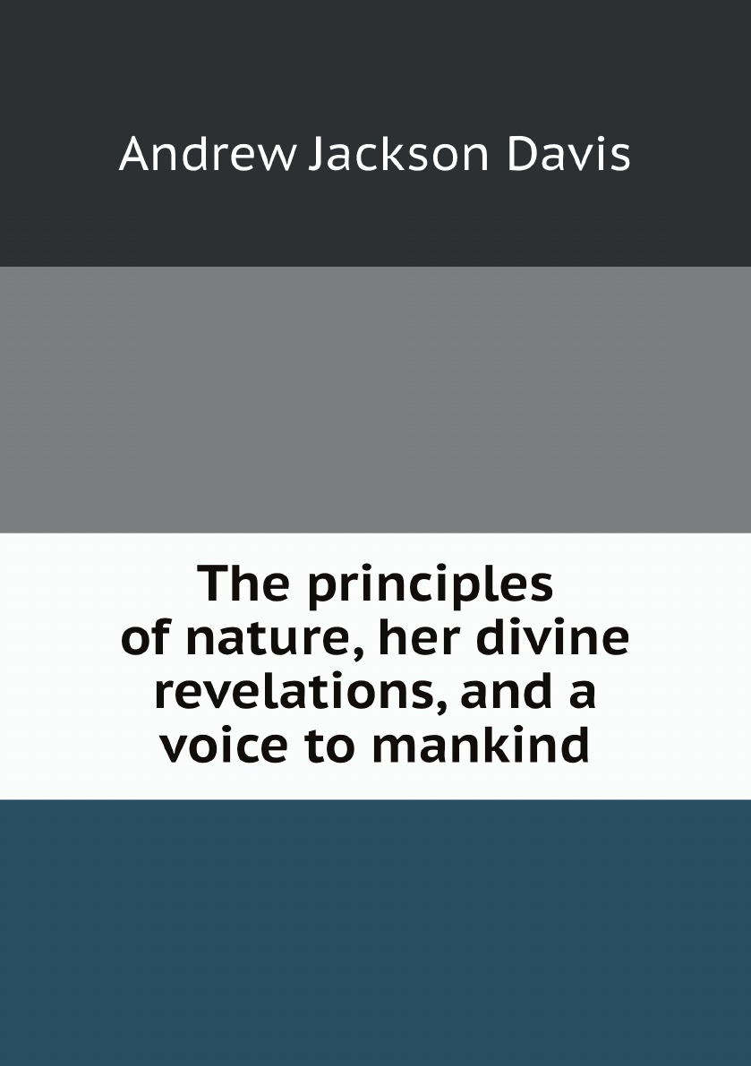 

The principles of nature, her divine revelations, and a voice to mankind
