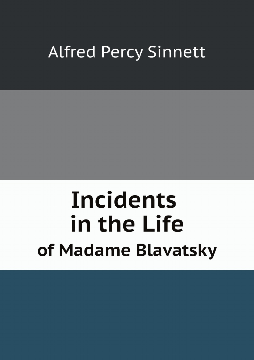 

Incidents in the Life of Madame Blavatsky