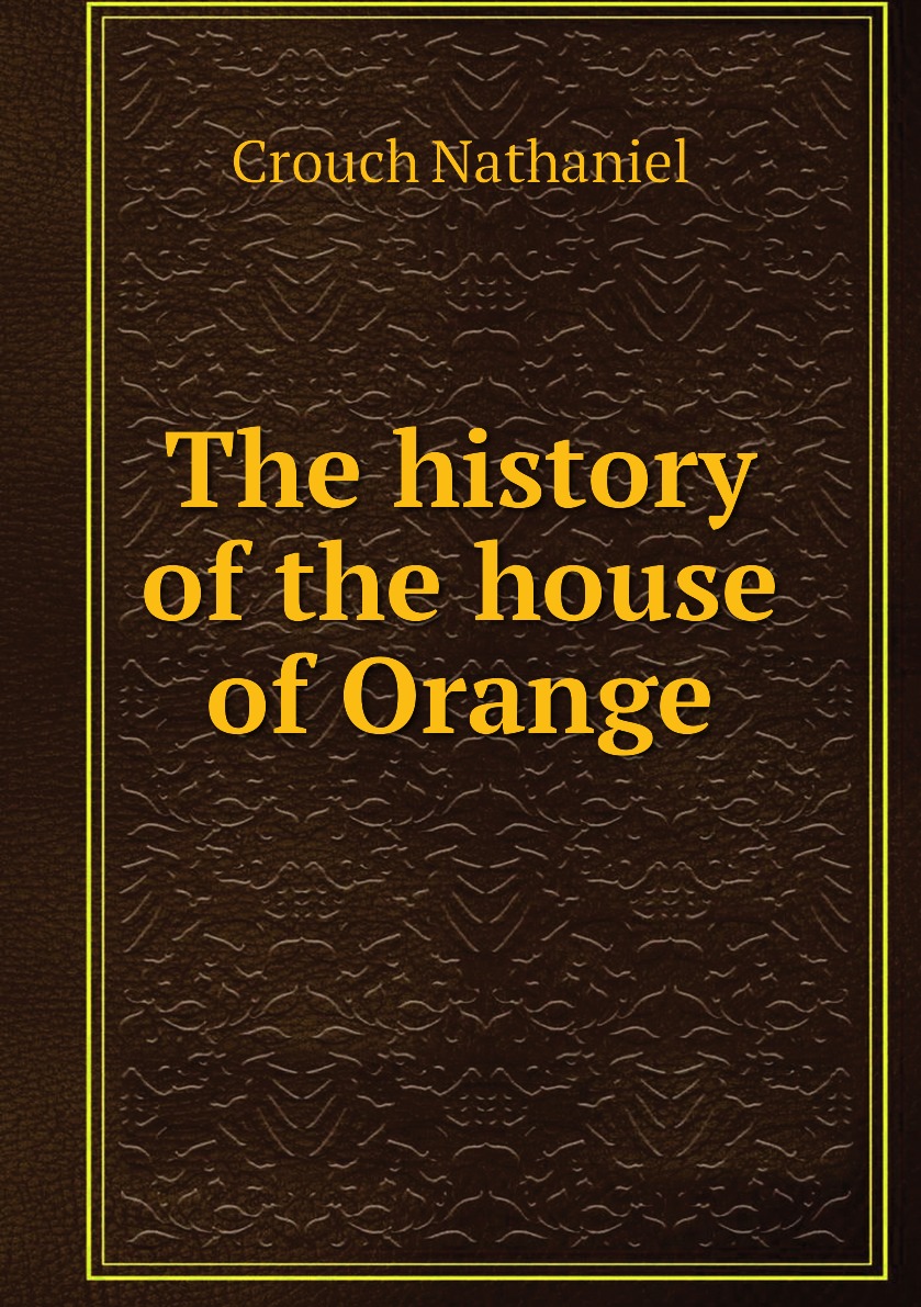 

The history of the house of Orange
