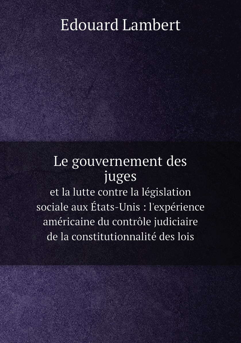 

Le gouvernement des juges et la lutte contre la legislation sociale aux Etats-Unis