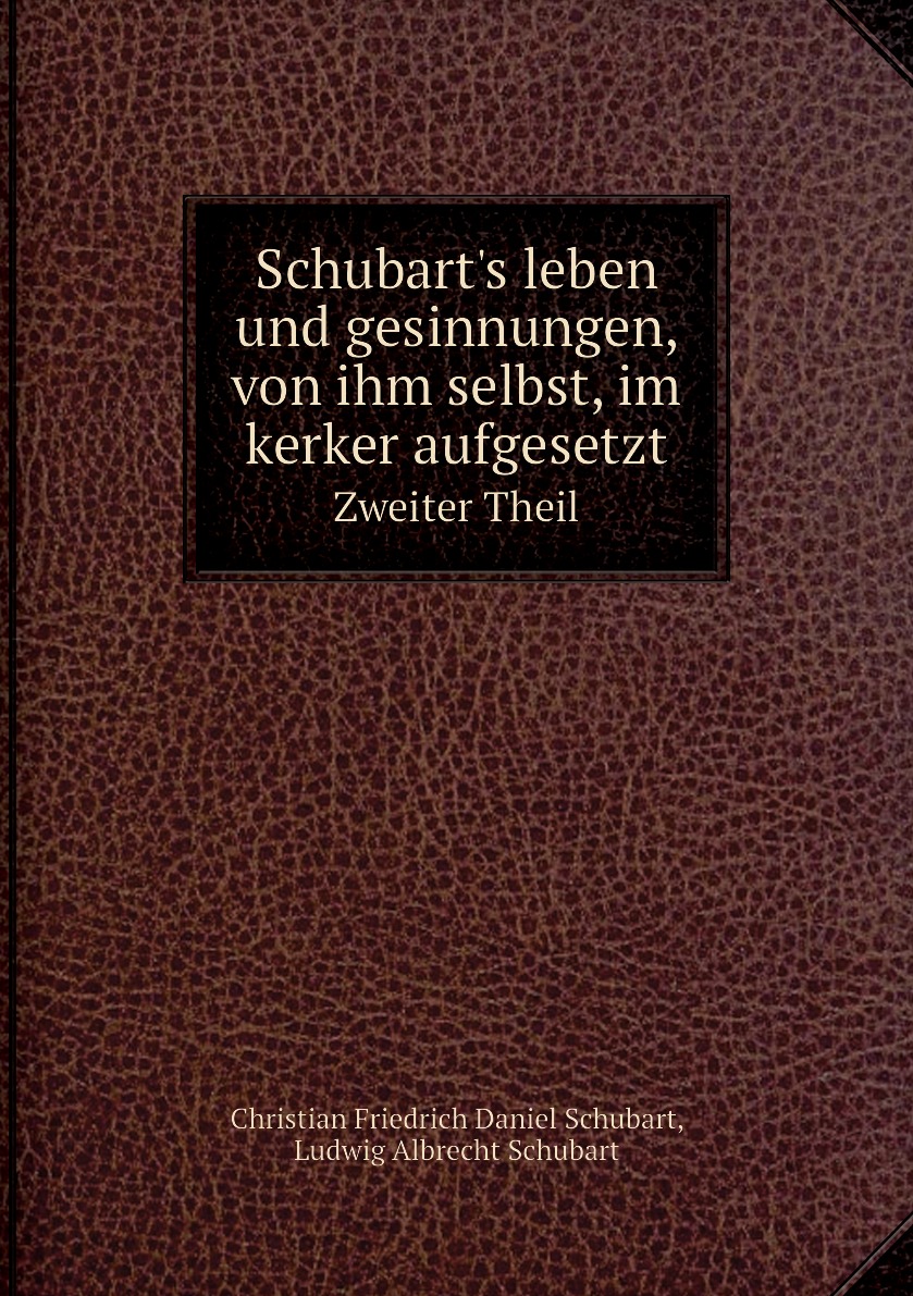 

Schubart's leben und gesinnungen, von ihm selbst, im kerker aufgesetzt