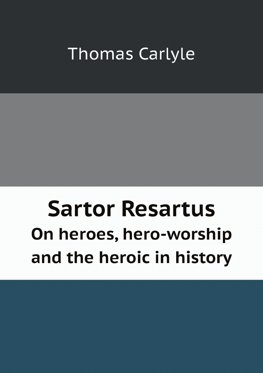 

Sartor resartus. On heroes, hero-worship and the heroic in history