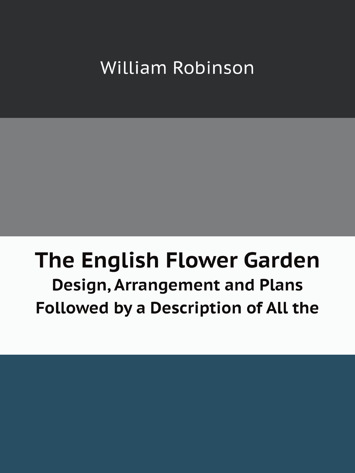 

The English Flower Garden:Design, Arrangement and Plans Followed by a Description