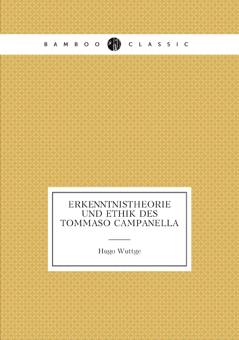 

Erkenntnistheorie und Ethik des Tommaso Campanella