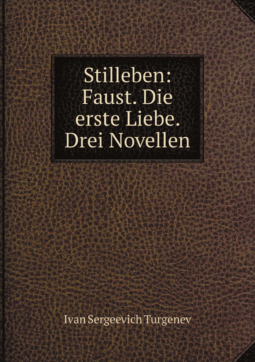 

Stilleben: Faust. Die erste Liebe. Drei Novellen