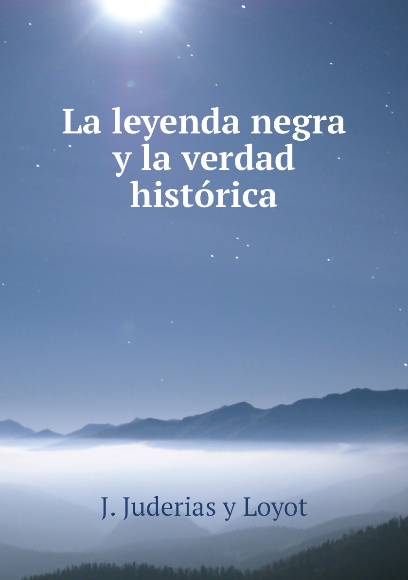 

La leyenda negra y la verdad historica