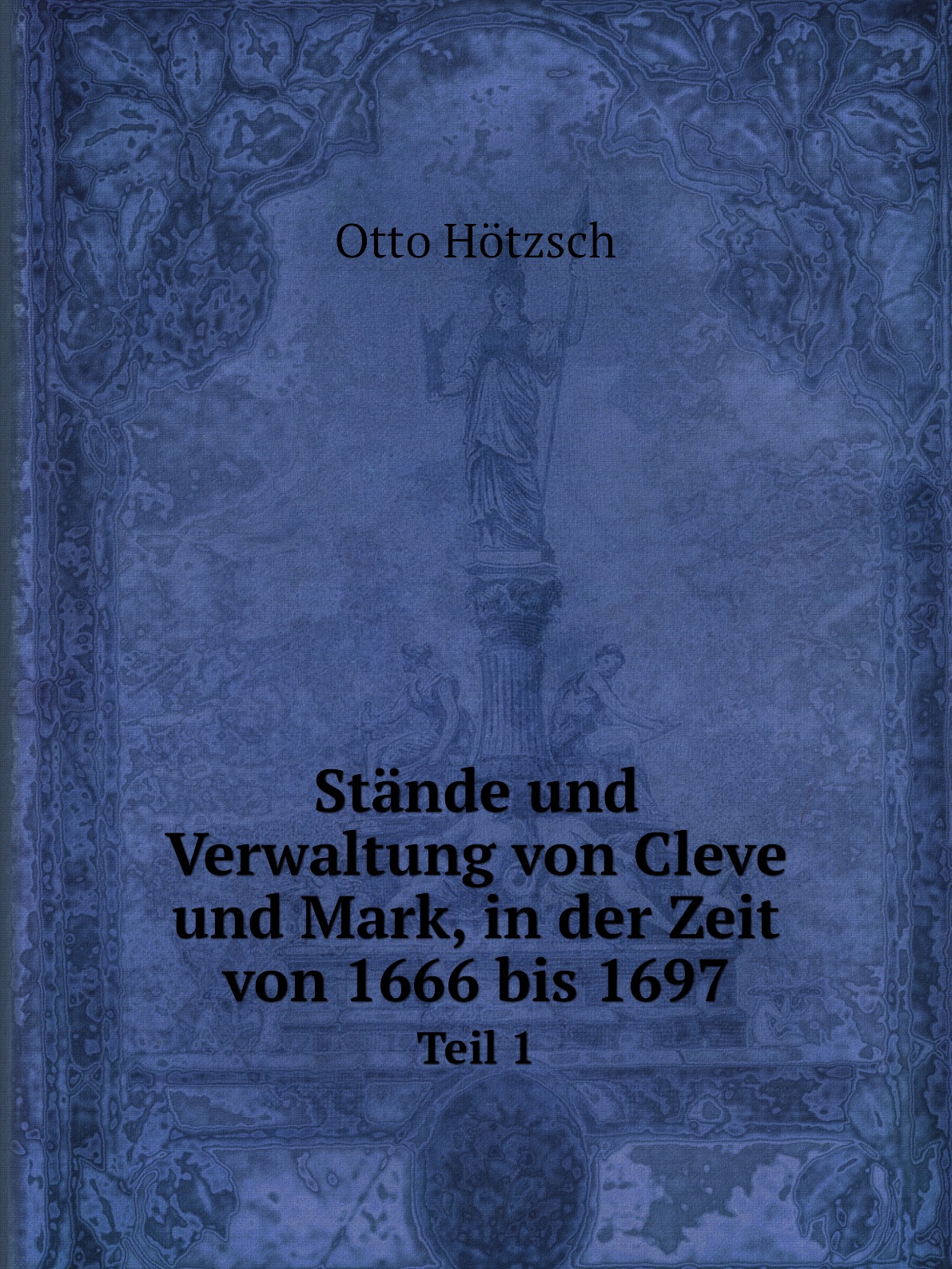 

Stande und Verwaltung von Cleve und Mark, in der Zeit von 1666 bis 1697