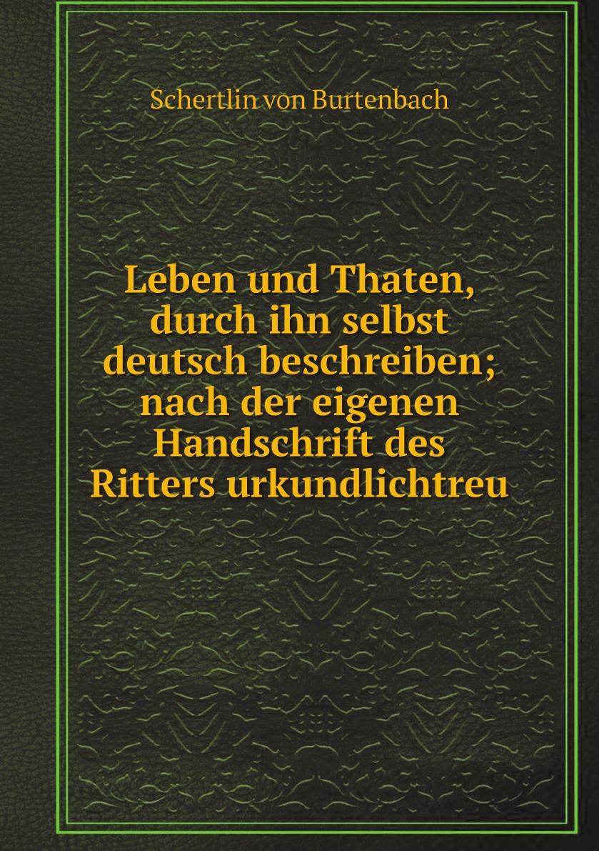 

Leben und Thaten, durch ihn selbst deutsch beschreiben; nach der eigenen Handschrift