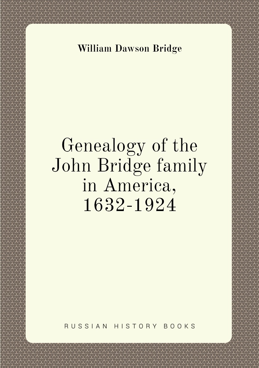 

Genealogy of the John Bridge family in America, 1632-1924