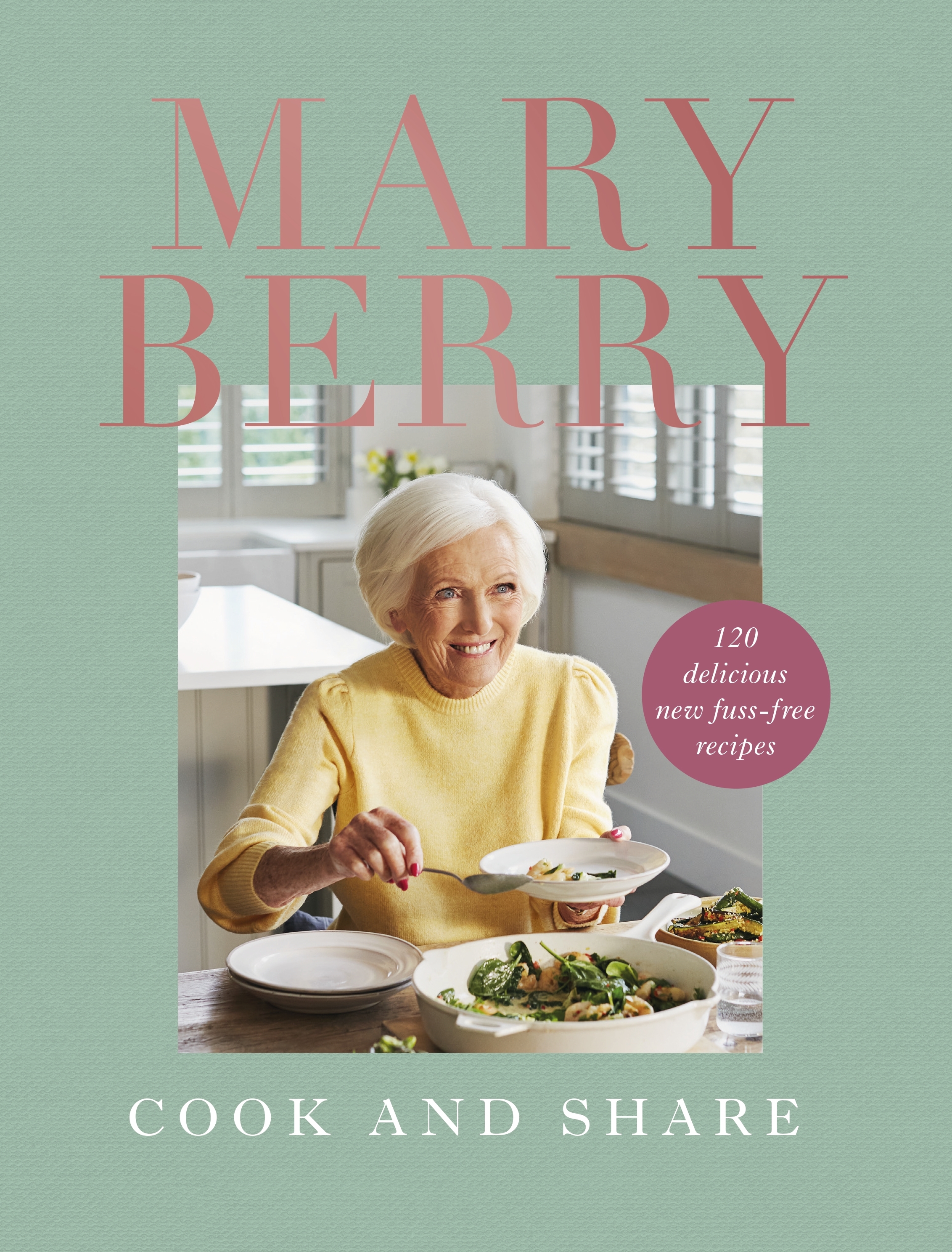 

Cook and Share 120 Delicious New Fuss-free Recipes