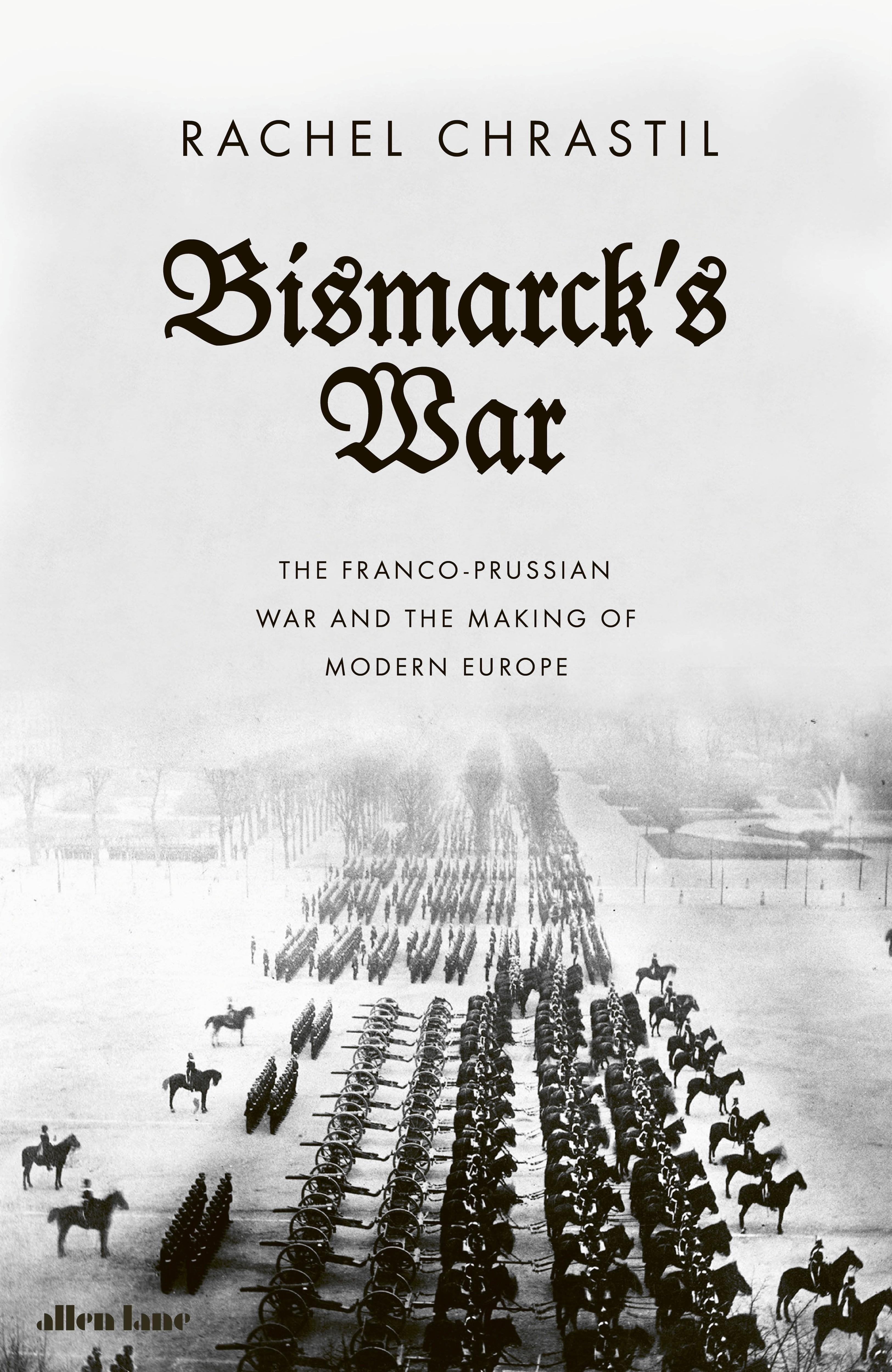 

Bismarck's War The Franco-Prussian War and the Making of Modern Europe