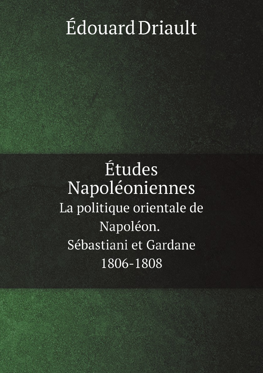 

Etudes Napoleoniennes: La politique orientale de Napoleon. Sebastiani et Gardane 1806-1808