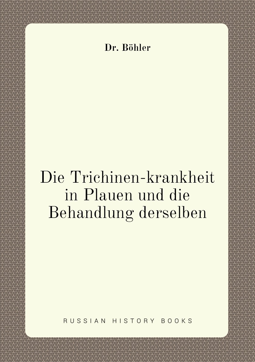 

Die Trichinen-krankheit in Plauen und die Behandlung derselben