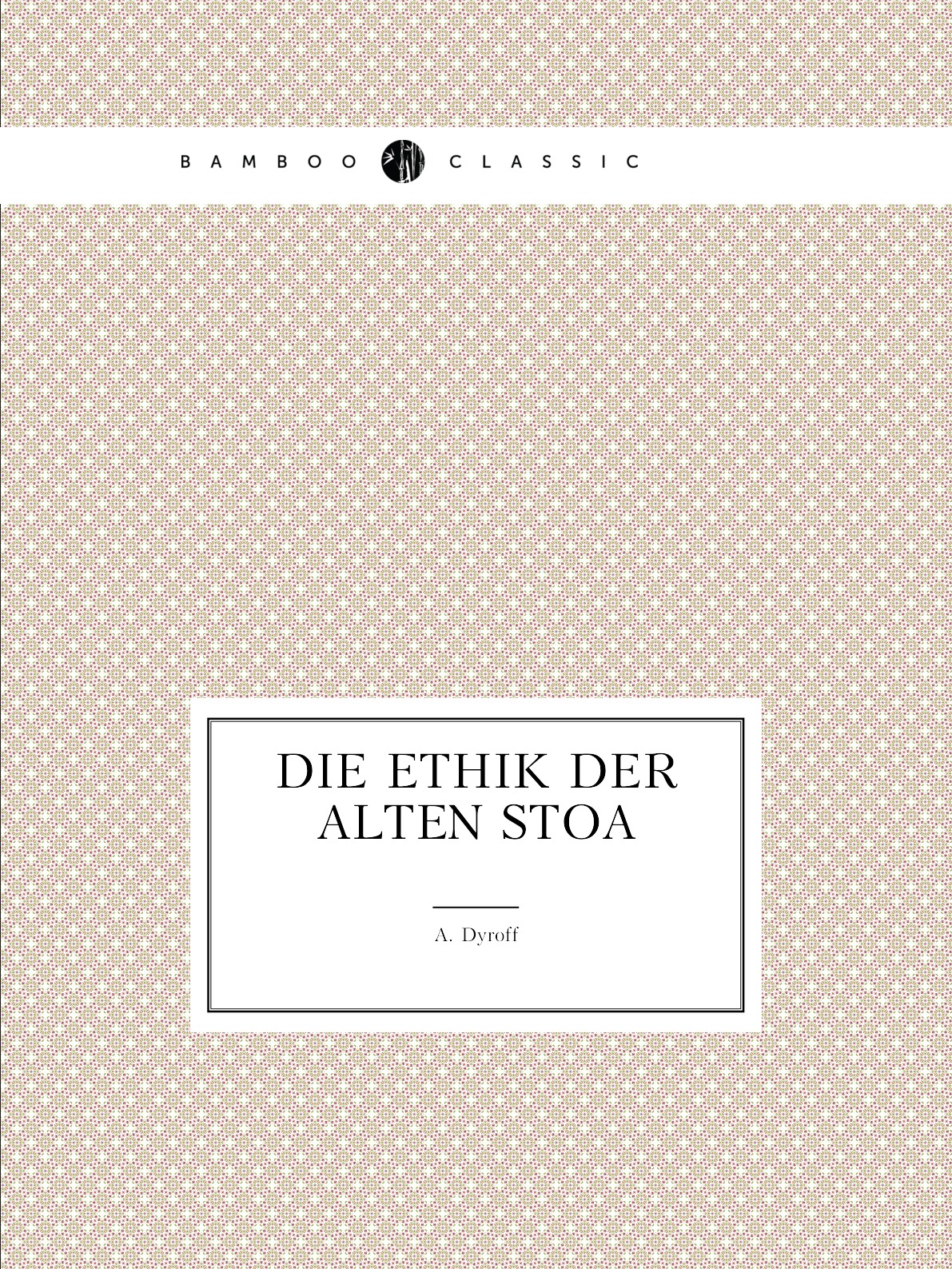 

Die Ethik der alten Stoa