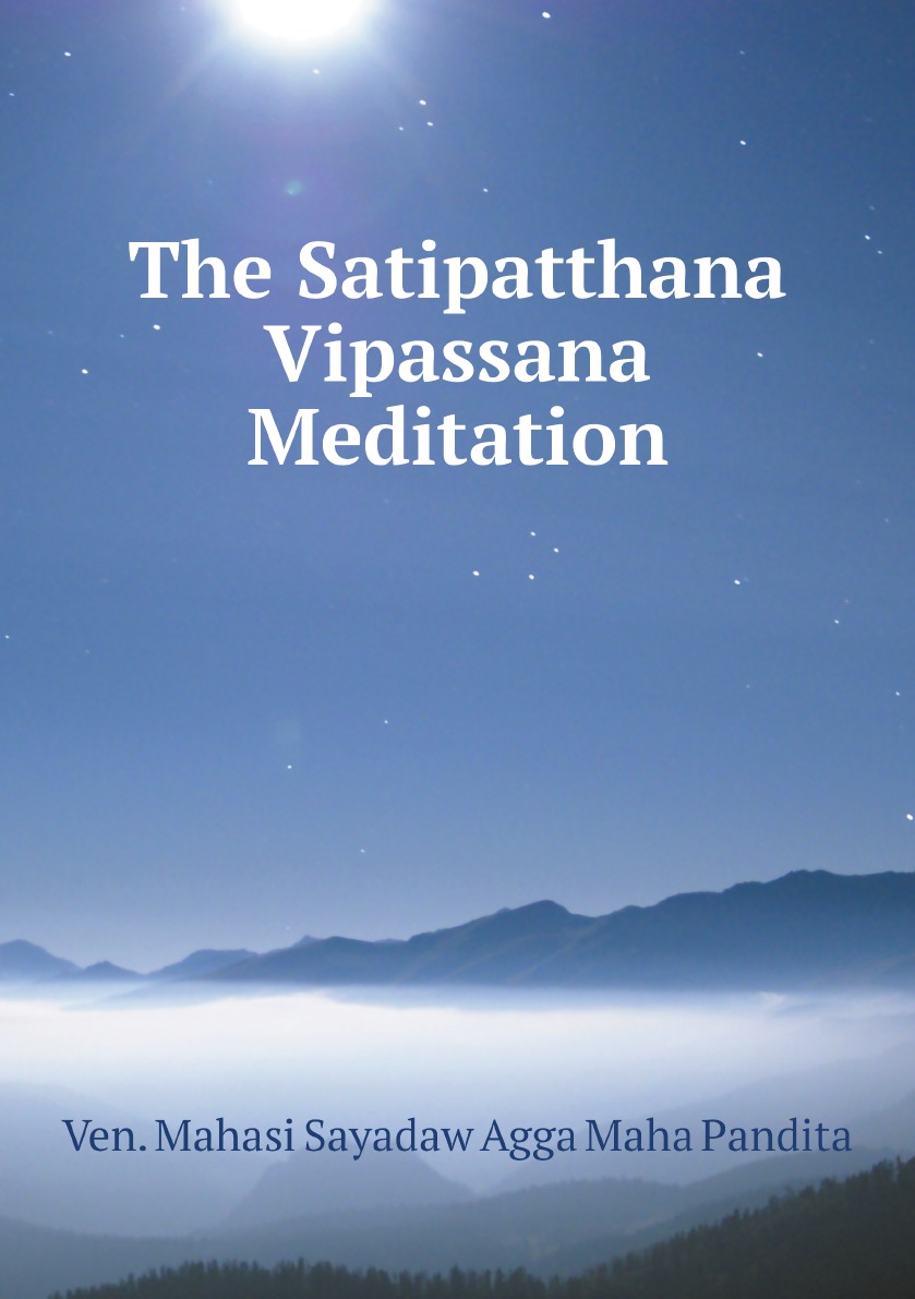 

The Satipatthana Vipassana Meditation