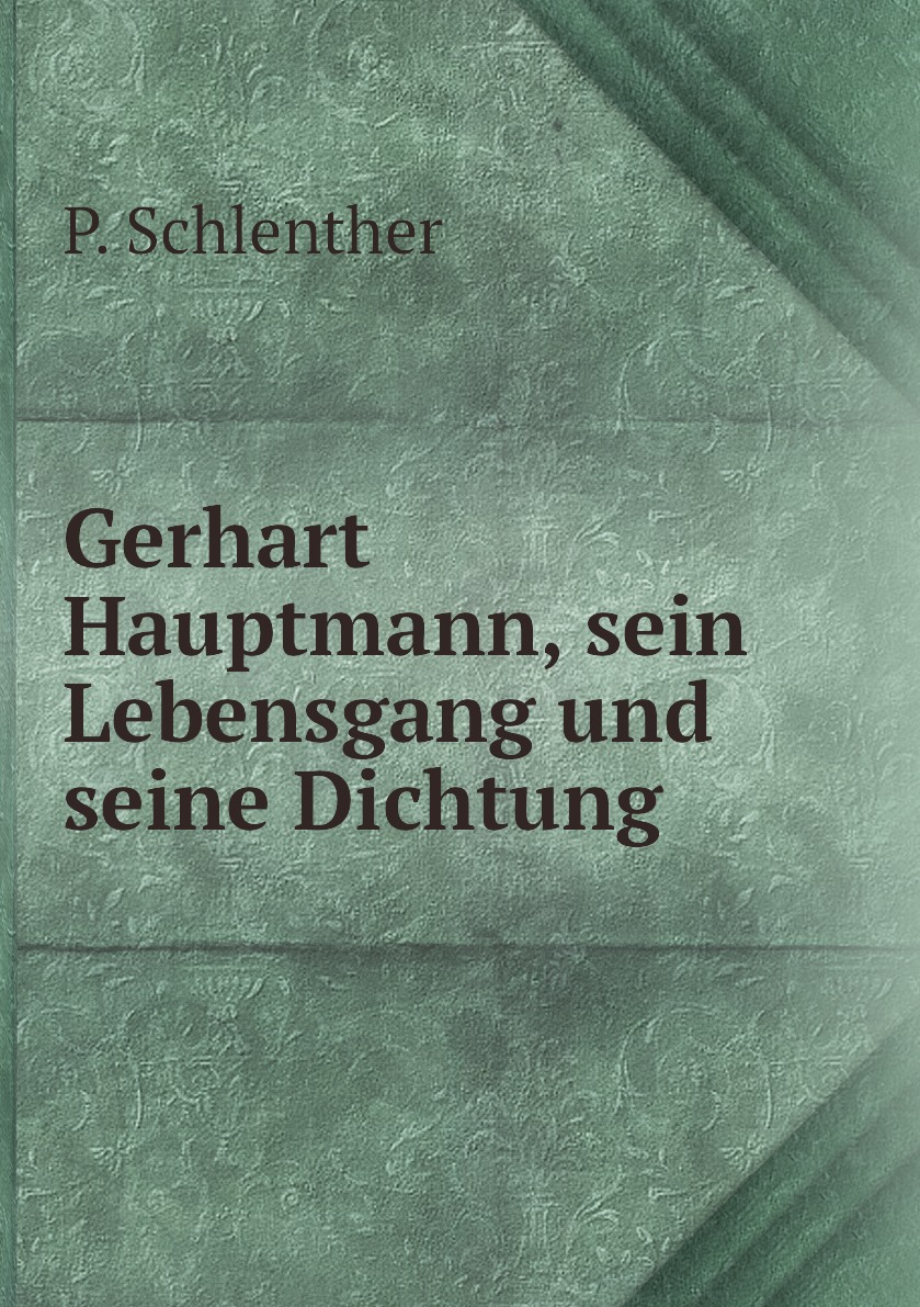 

Gerhart Hauptmann, sein Lebensgang und seine Dichtung