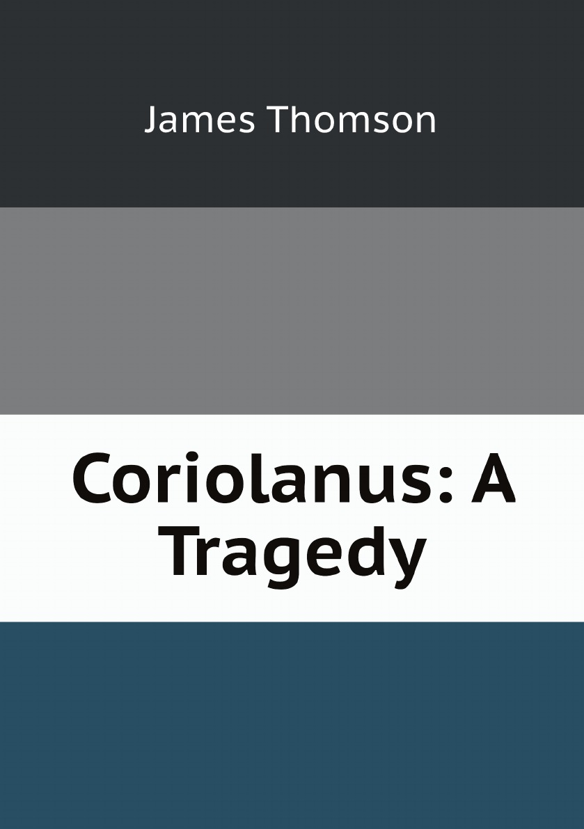 

Coriolanus: A Tragedy