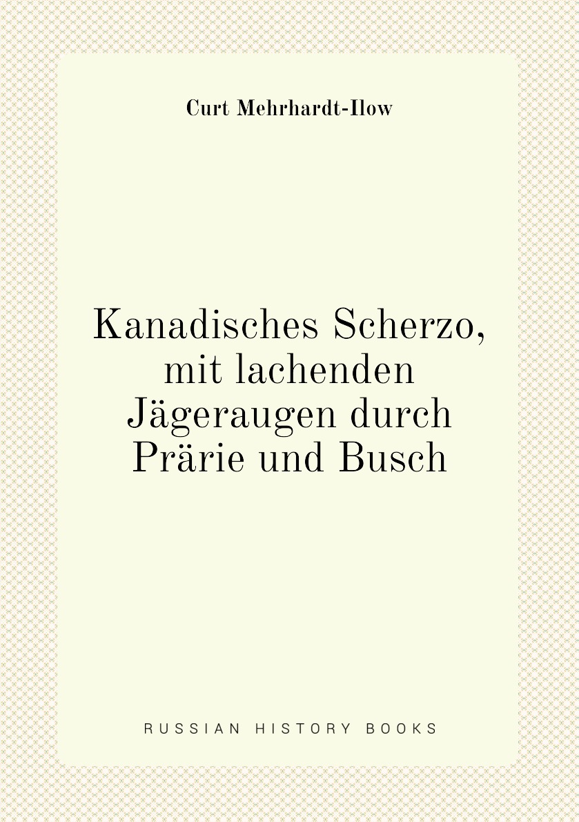 

Kanadisches Scherzo, mit lachenden Jageraugen durch Prarie und Busch