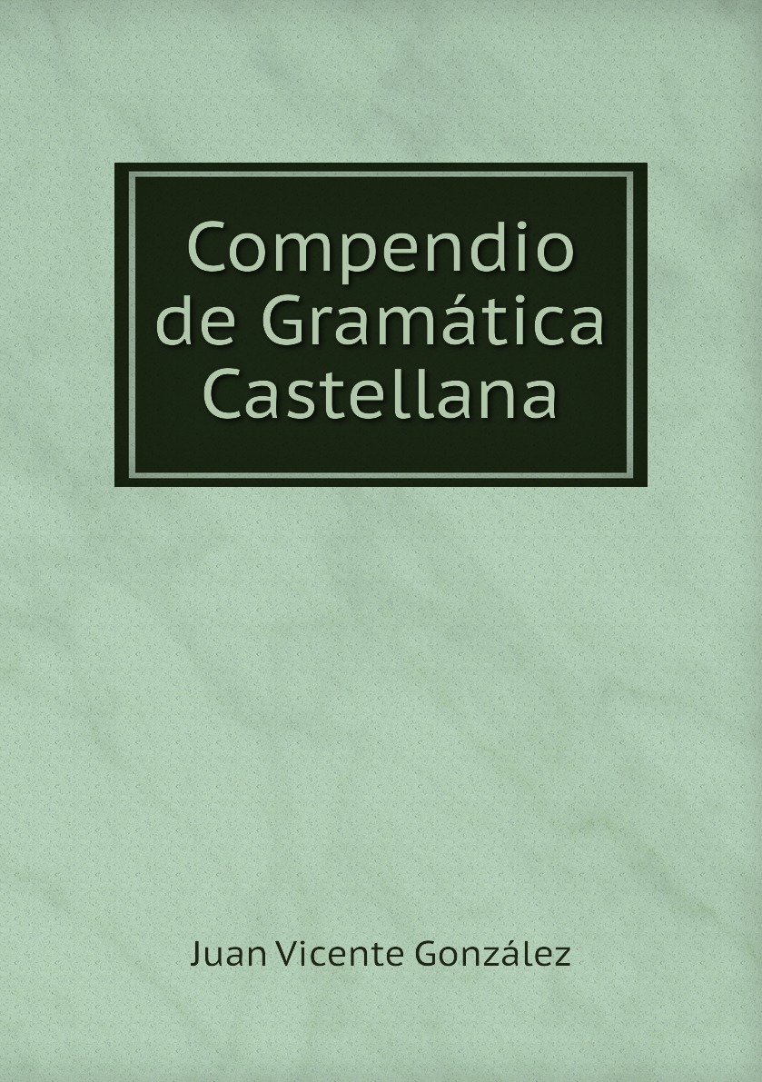 

Compendio de Gramatica Castellana